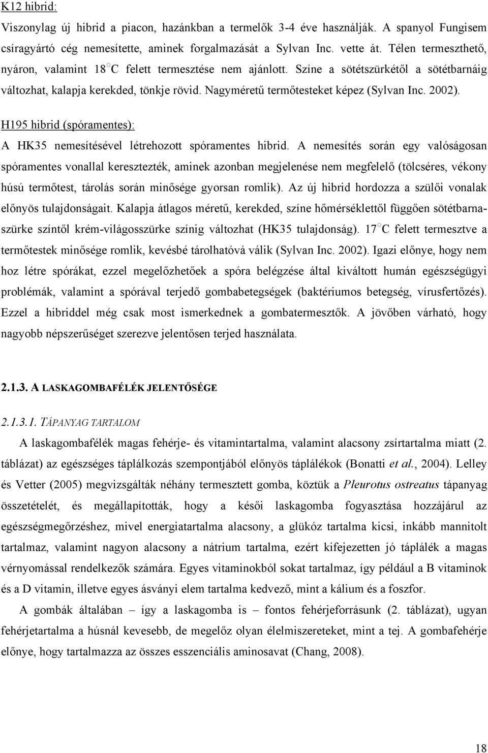 2002). H195 hibrid (spóramentes): A HK35 nemesítésével létrehozott spóramentes hibrid.