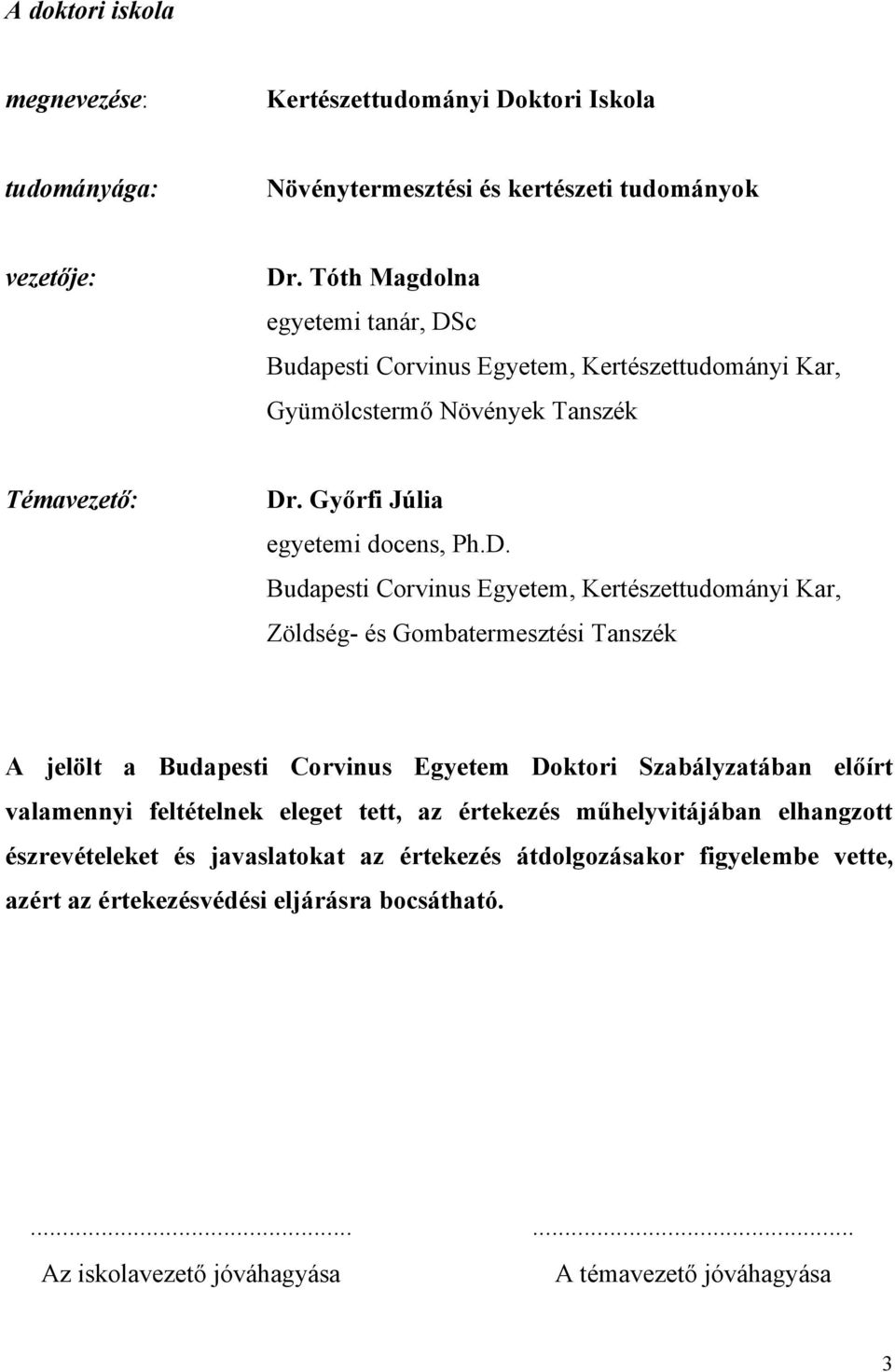 c Budapesti Corvinus Egyetem, Kertészettudományi Kar, Gyümölcstermő Növények Tanszék Témavezető: Dr