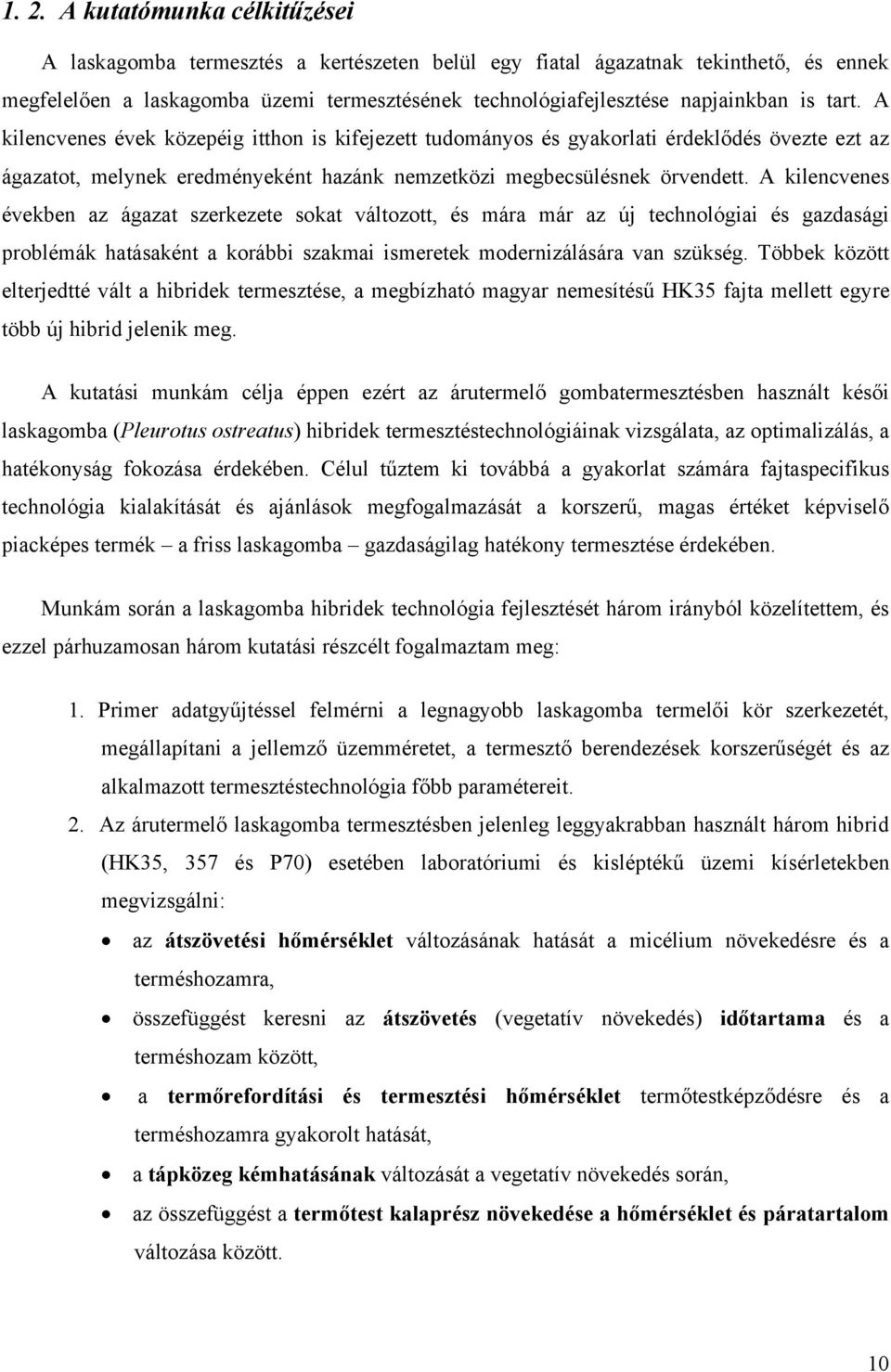 A kilencvenes években az ágazat szerkezete sokat változott, és mára már az új technológiai és gazdasági problémák hatásaként a korábbi szakmai ismeretek modernizálására van szükség.