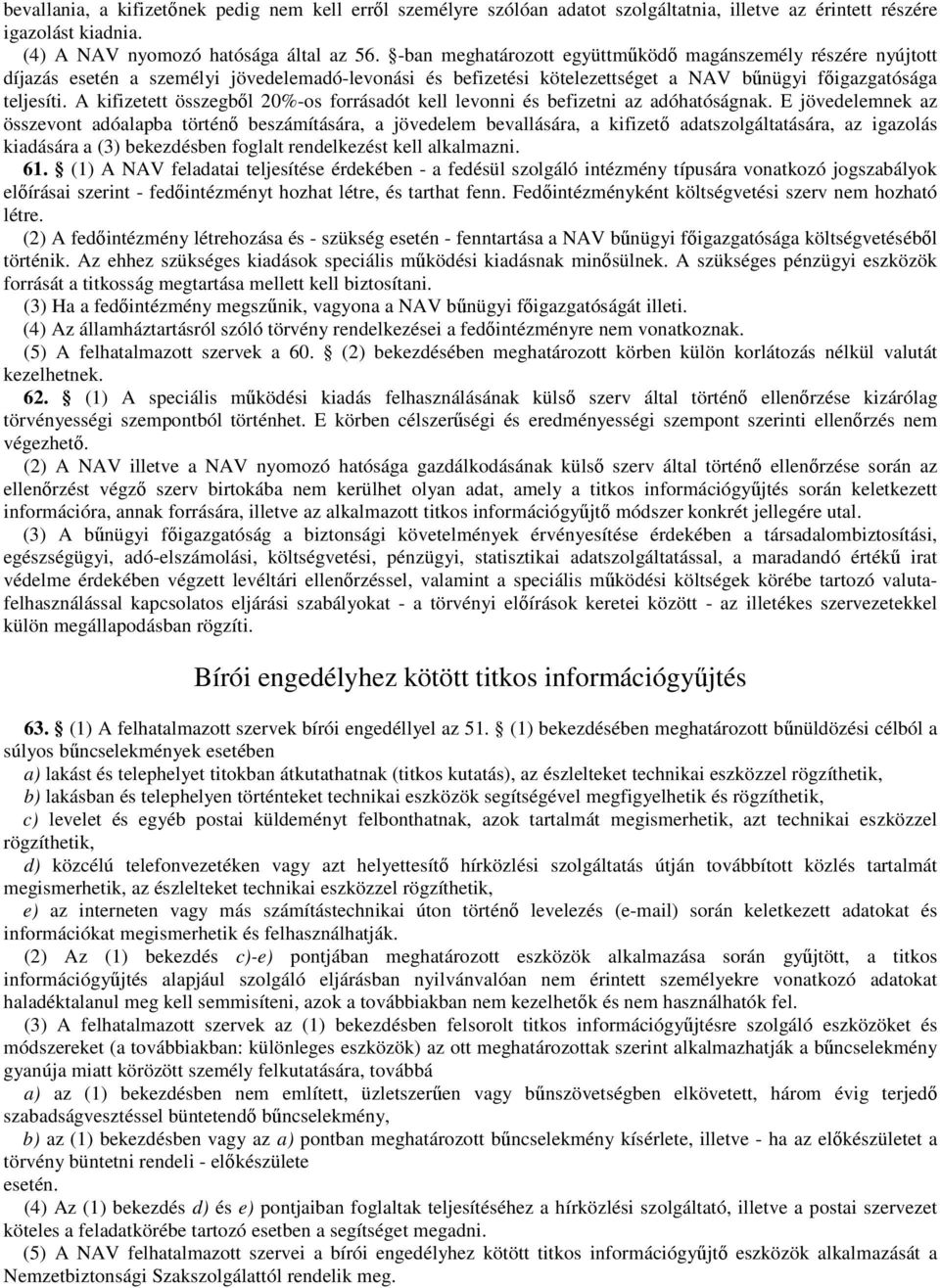 A kifizetett összegből 20%-os forrásadót kell levonni és befizetni az adóhatóságnak.
