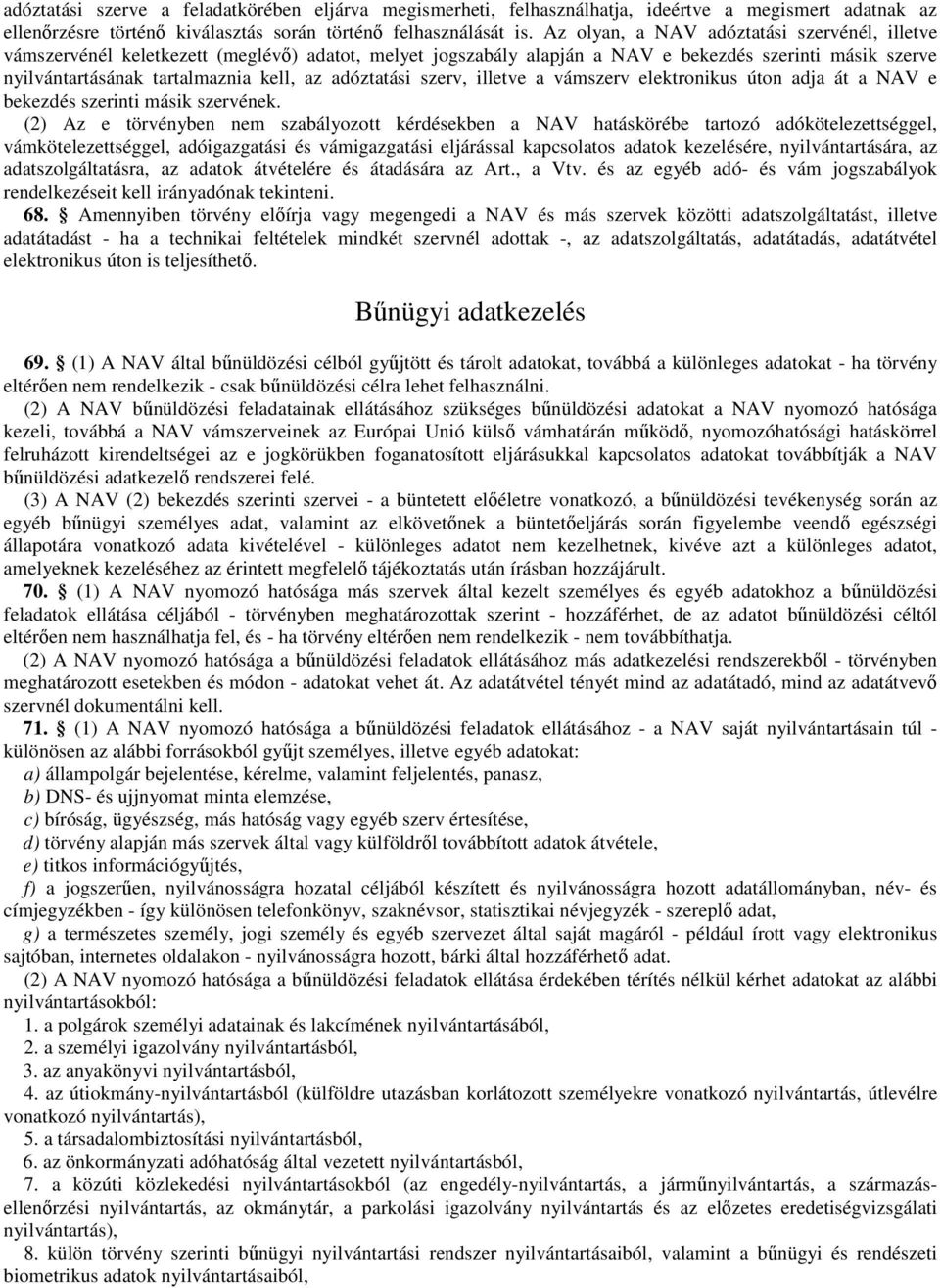 adóztatási szerv, illetve a vámszerv elektronikus úton adja át a NAV e bekezdés szerinti másik szervének.