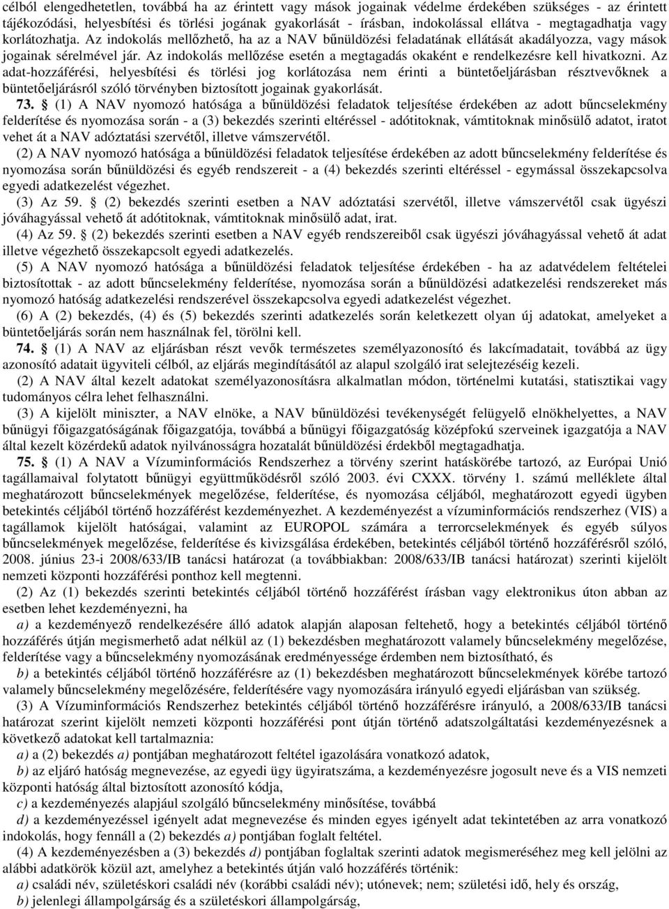 Az indokolás mellőzése esetén a megtagadás okaként e rendelkezésre kell hivatkozni.
