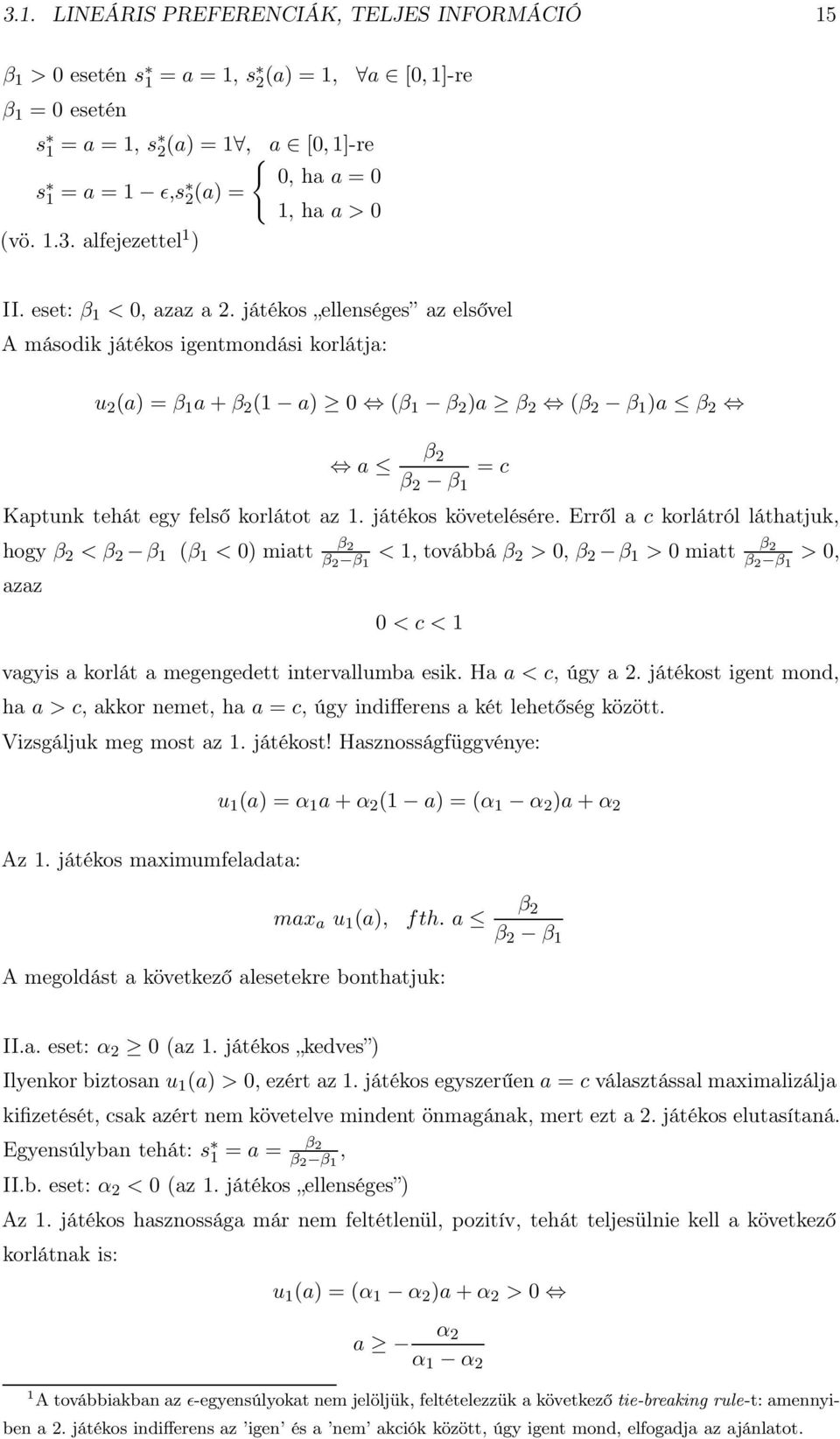 játékos ellenséges az elsővel A második játékos igentmondási korlátja: u 2 (a) = β 1 a+β 2 (1 a) 0 (β 1 β 2 )a β 2 (β 2 β 1 )a β 2 a β 2 β 2 β 1 = c Kaptunk tehát egy felső korlátot az 1.