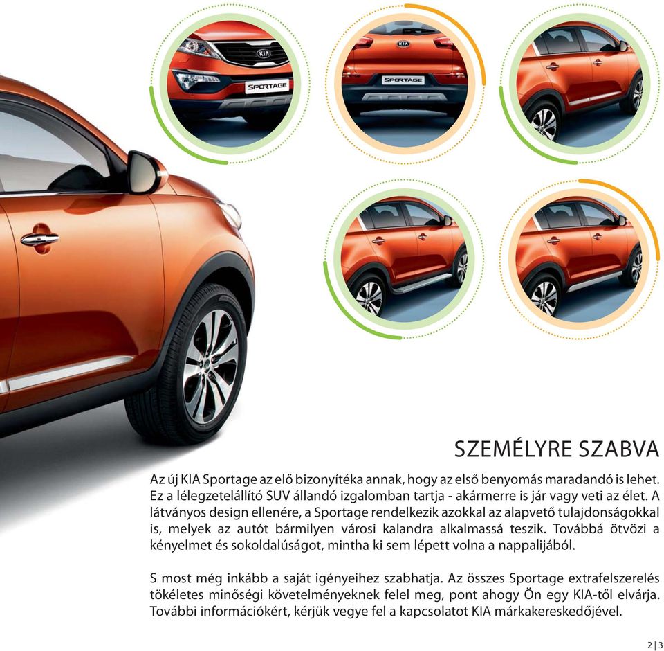 A látványos design ellenére, a Sportage rendelkezik azokkal az alapvető tulajdonságokkal is, melyek az autót bármilyen városi kalandra alkalmassá teszik.