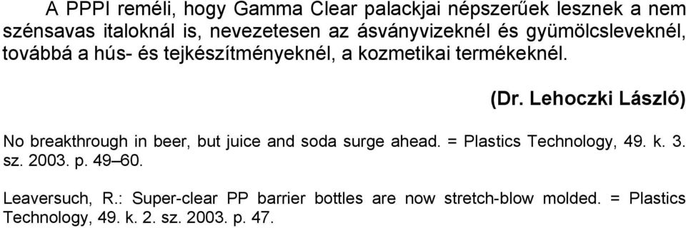 Lehoczki László) No breakthrough in beer, but juice and soda surge ahead. = Plastics Technology, 49. k. 3. sz. 2003.
