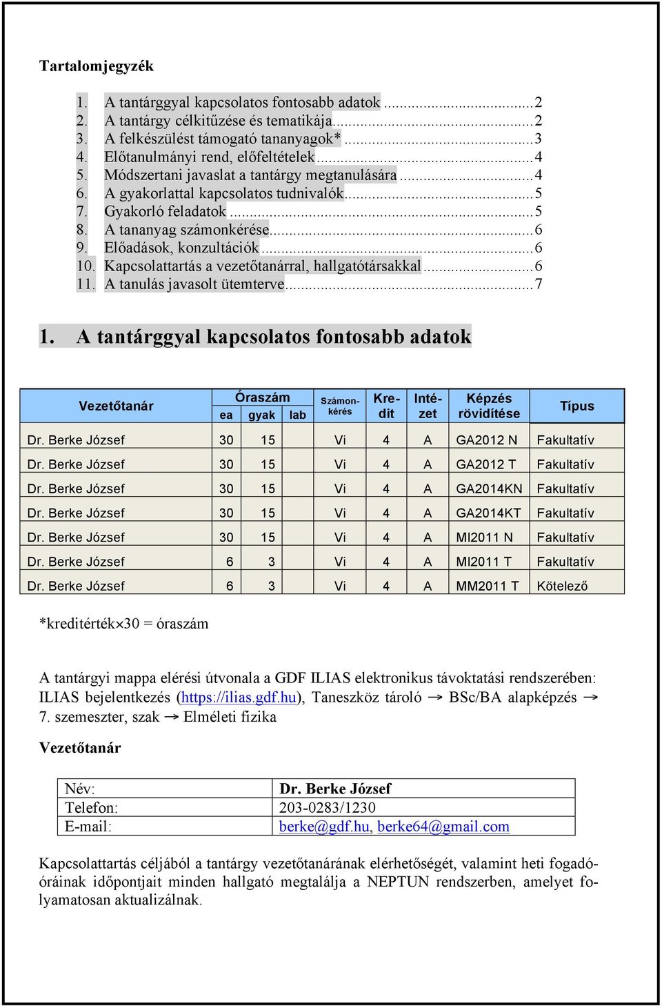 Kapcsolattartás a vezetőtanárral, hallgatótársakkal... 6 11. A tanulás javasolt ütemterve... 7 1.