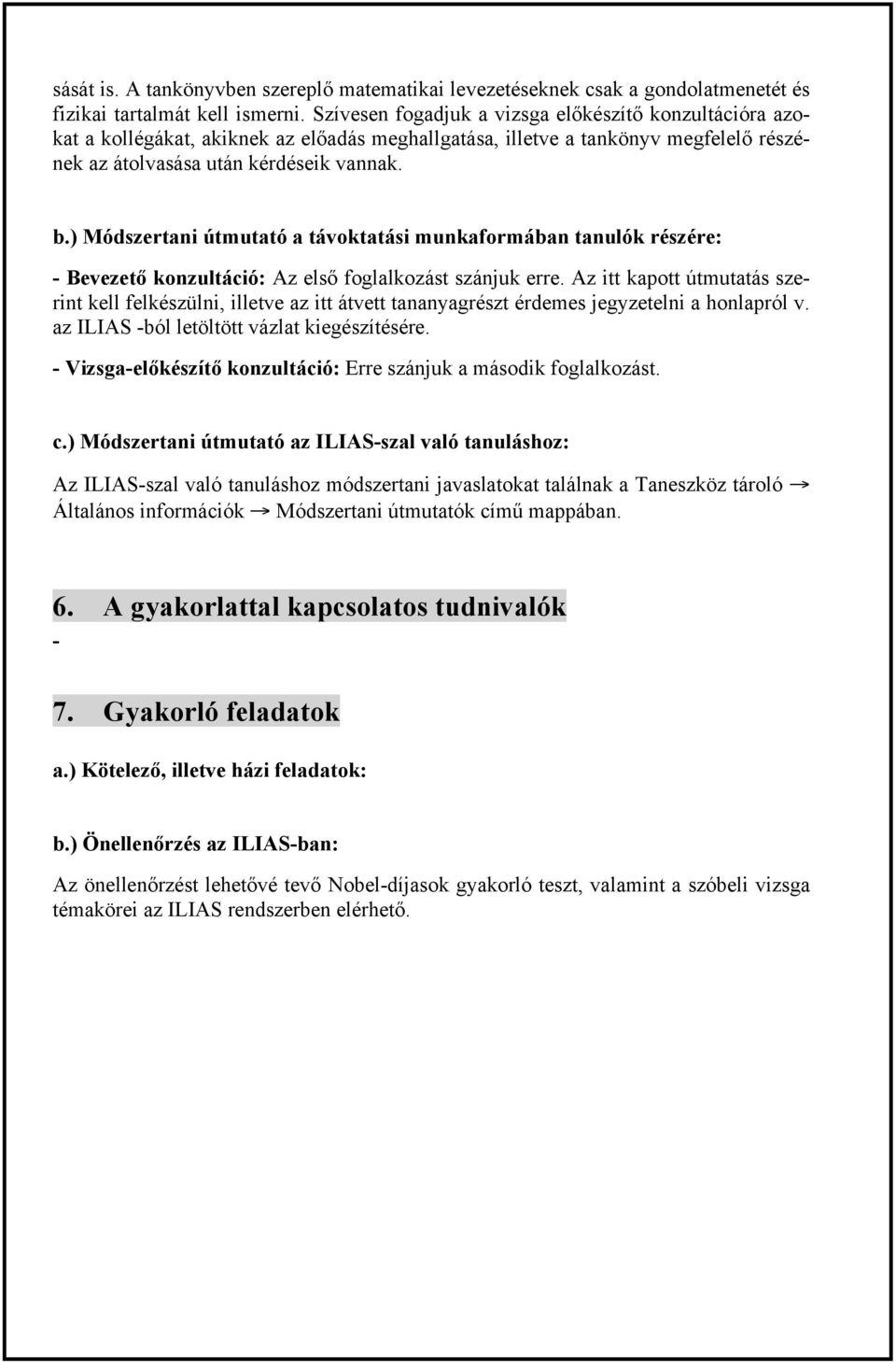 ) Módszertani útmutató a távoktatási munkaformában tanulók részére: - Bevezető konzultáció: Az első foglalkozást szánjuk erre.