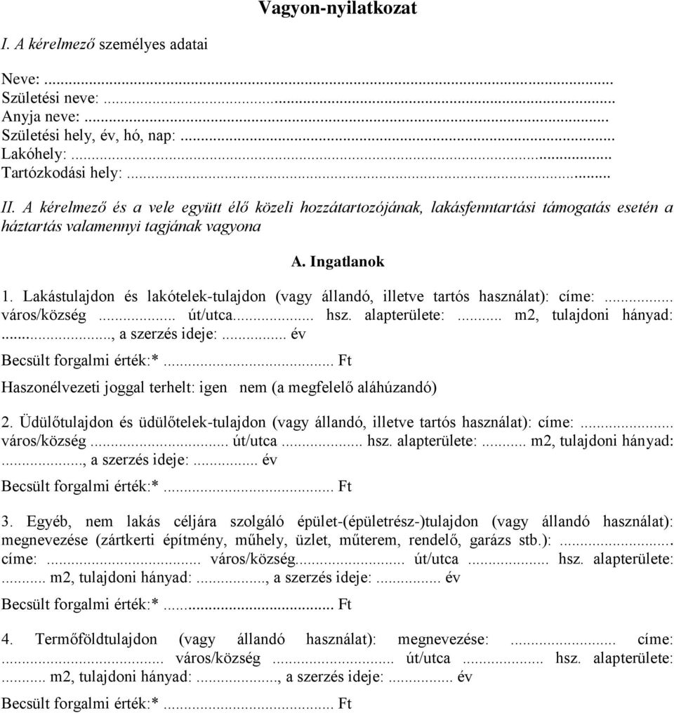 Lakástulajdon és lakótelek-tulajdon (vagy állandó, illetve tartós használat): címe:... város/község... út/utca... hsz. alapterülete:... m2, tulajdoni hányad:..., a szerzés ideje:.