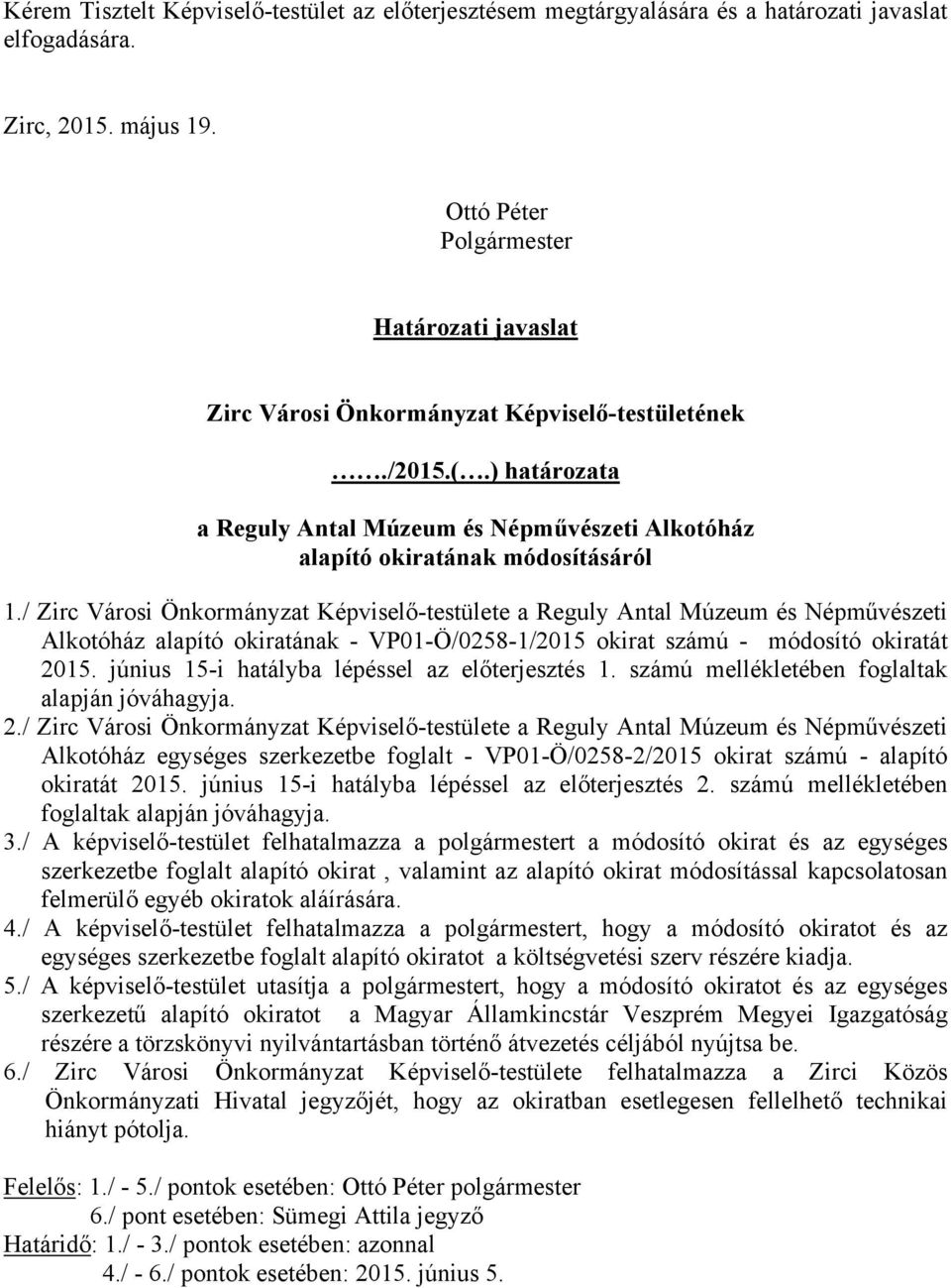 / Zirc Városi Önkormányzat Képviselő-testülete a Reguly Antal Múzeum és Népművészeti Alkotóház alapító okiratának - VP01-Ö/0258-1/2015 okirat számú - módosító okiratát 2015.