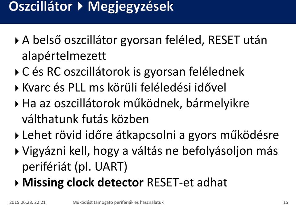 Lehet rövid időre átkapcsolni a gyors működésre Vigyázni kell, hogy a váltás ne befolyásoljon más perifériát