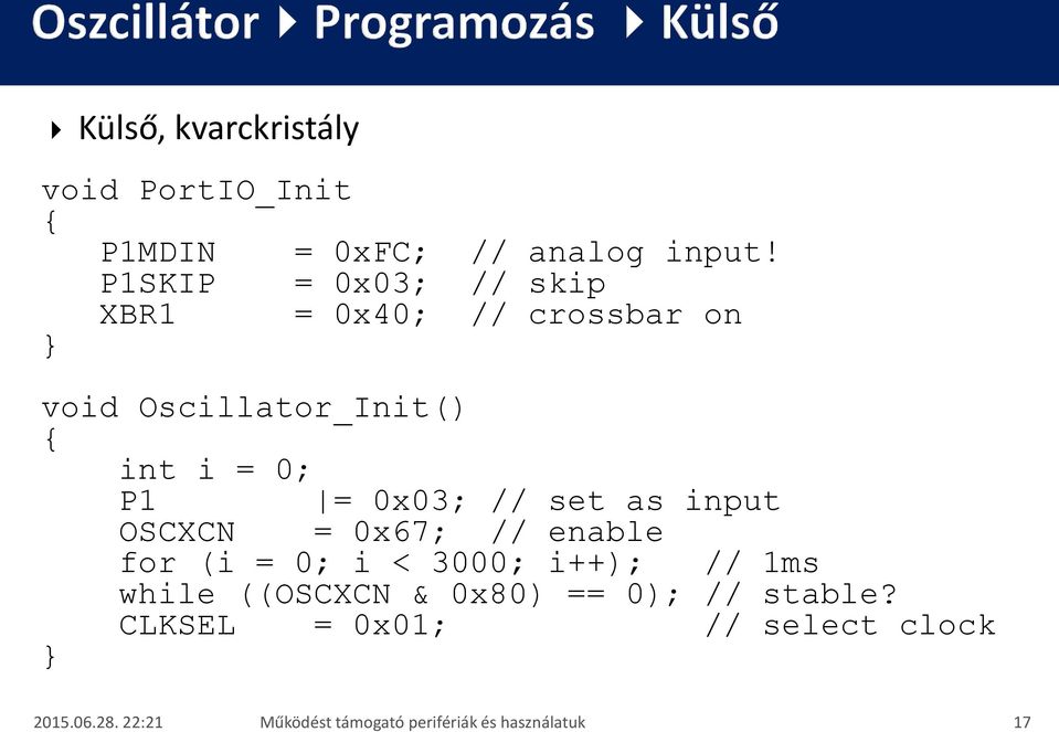 0x03; // set as input OSCXCN = 0x67; // enable for (i = 0; i < 3000; i++); // 1ms while ((OSCXCN