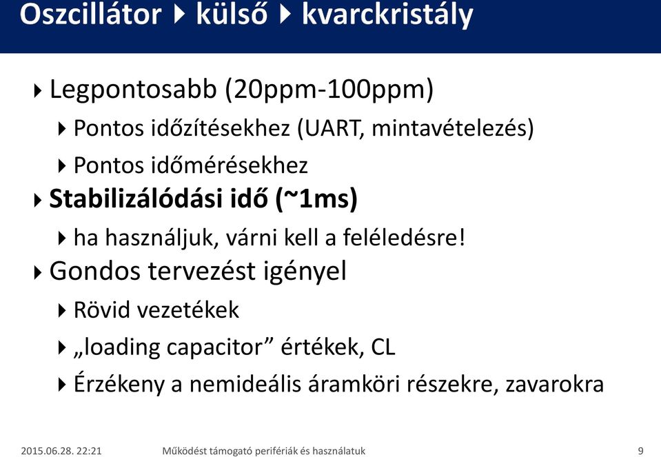 Gondos tervezést igényel Rövid vezetékek loading capacitor értékek, CL Érzékeny a