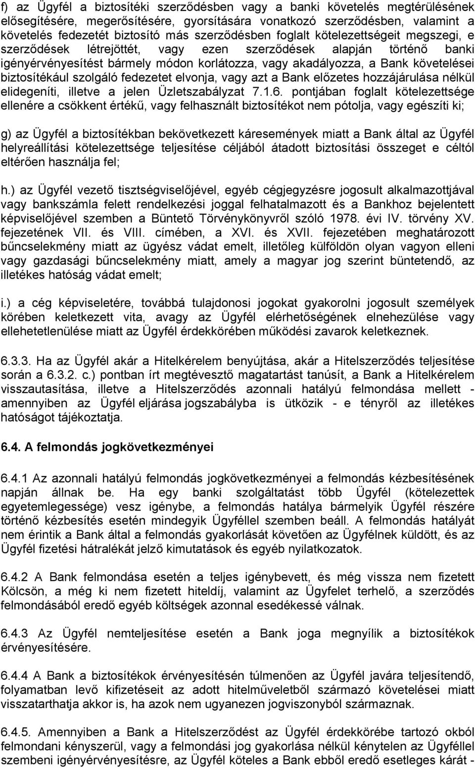 követelései biztosítékául szolgáló fedezetet elvonja, vagy azt a Bank előzetes hozzájárulása nélkül elidegeníti, illetve a jelen Üzletszabályzat 7.1.6.