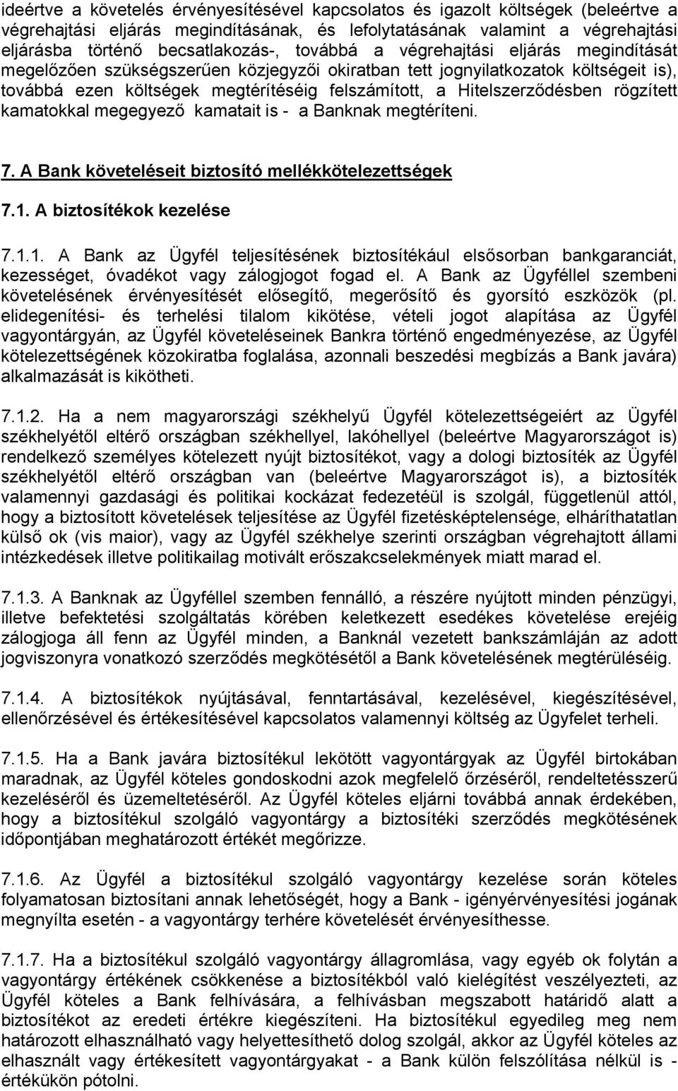 rögzített kamatokkal megegyező kamatait is - a Banknak megtéríteni. 7. A Bank követeléseit biztosító mellékkötelezettségek 7.1.