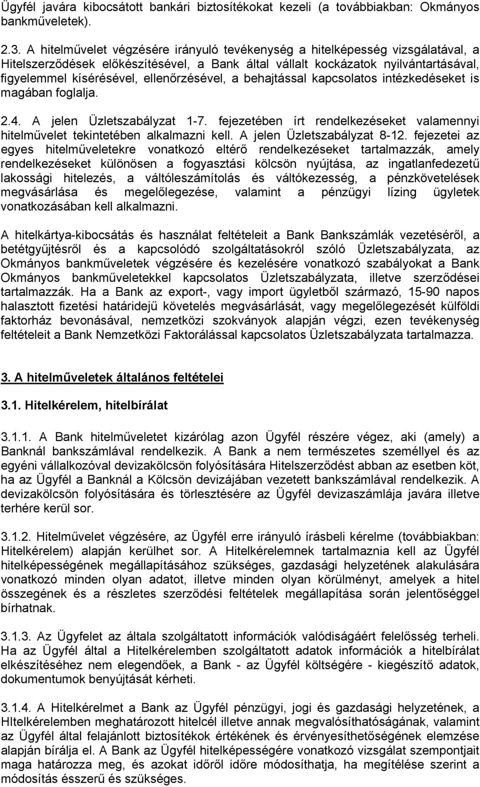 ellenőrzésével, a behajtással kapcsolatos intézkedéseket is magában foglalja. 2.4. A jelen Üzletszabályzat 1-7. fejezetében írt rendelkezéseket valamennyi hitelművelet tekintetében alkalmazni kell.