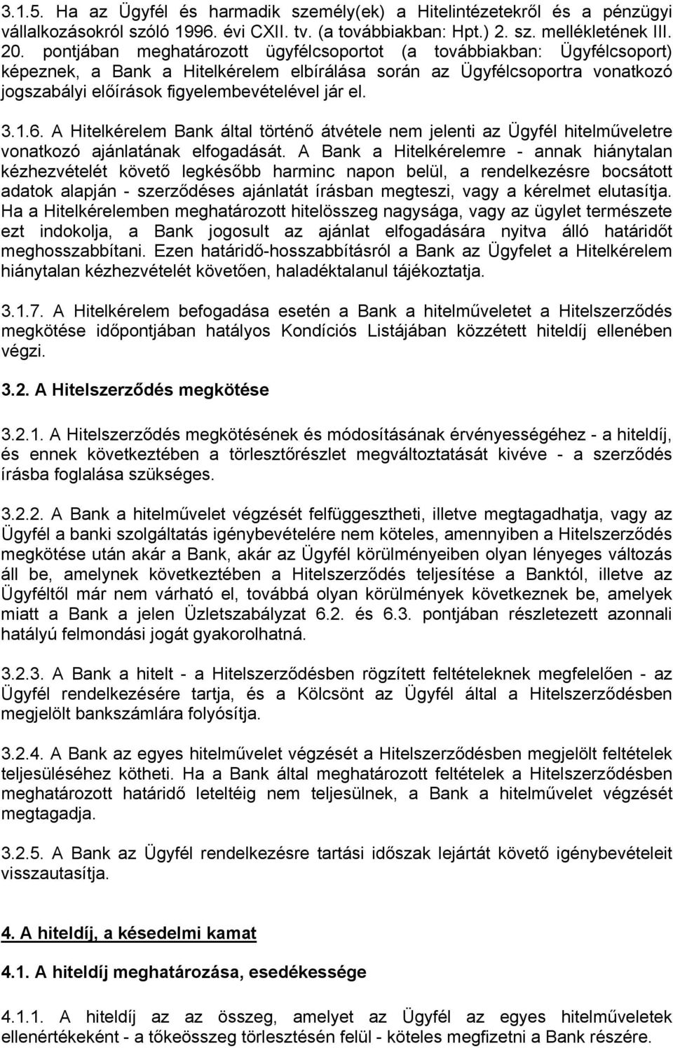 3.1.6. A Hitelkérelem Bank által történő átvétele nem jelenti az Ügyfél hitelműveletre vonatkozó ajánlatának elfogadását.