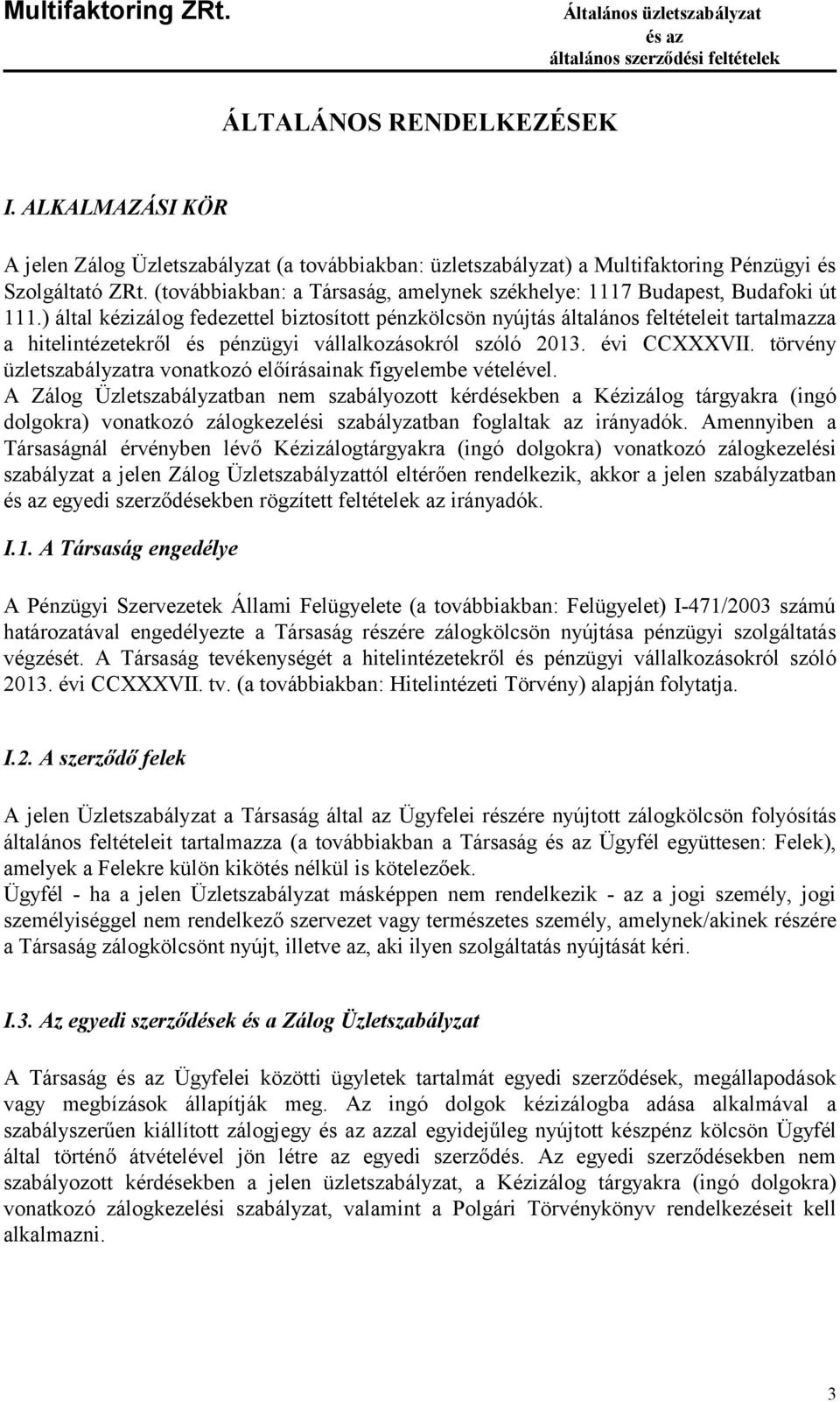 ) által kézizálog fedezettel biztosított pénzkölcsön nyújtás általános feltételeit tartalmazza a hitelintézetekről és pénzügyi vállalkozásokról szóló 2013. évi CCXXXVII.