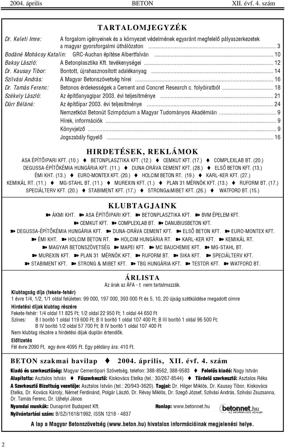 .. 14 Szilvási András: A Magyar Betonszövetség hírei... 16 Dr. Tamás Ferenc: Betonos érdekességek a Cement and Concret Research c. folyóiratból... 18 Székely László: Az építõanyagipar 2003.