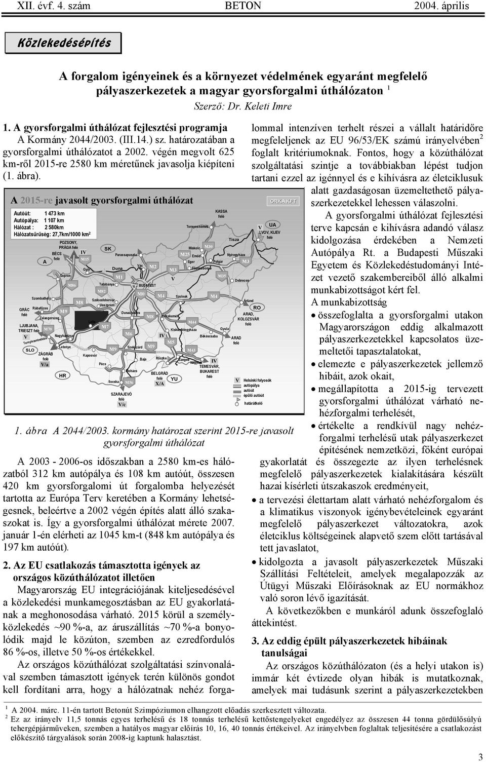 végén megvolt 625 km-ről 2015-re 2580 km méretűnek javasolja kiépíteni (1. ábra).