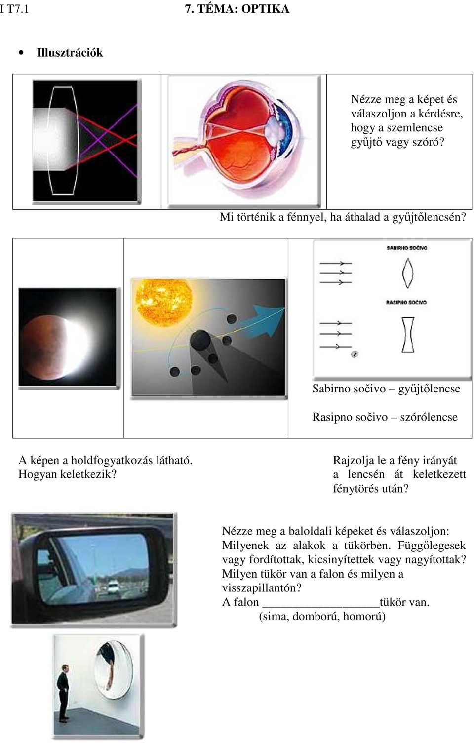 Hogyan keletkezik? Rajzolja le a fény irányát a lencsén át keletkezett fénytörés után?