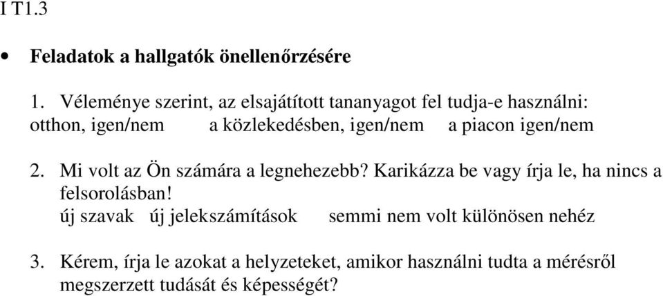 igen/nem a piacon igen/nem 2. Mi volt az Ön számára a legnehezebb?