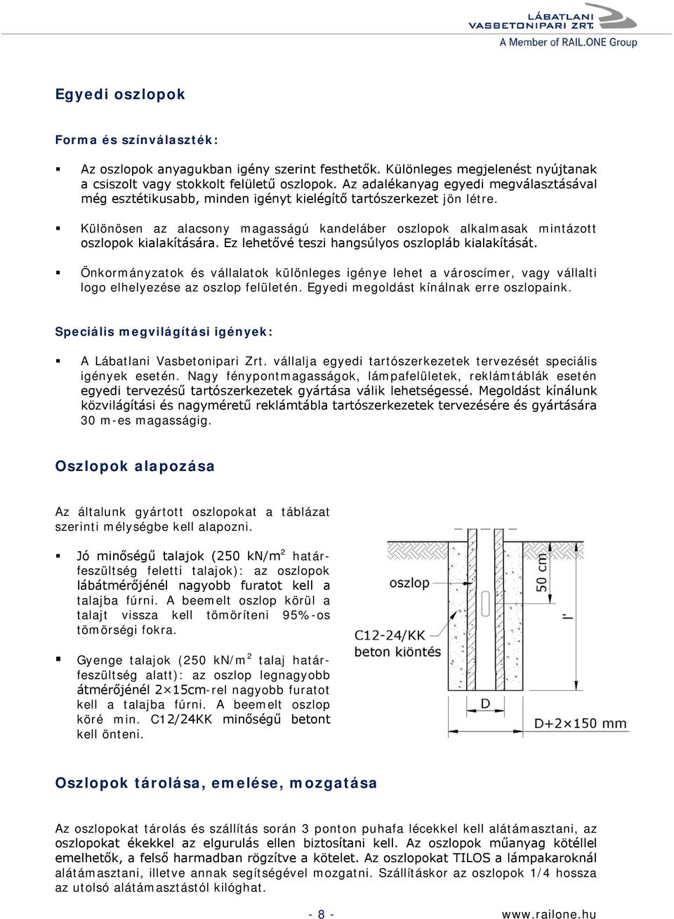 Különösen az alacsony magasságú kandeláber oszlopok alkalmasak mintázott oszlopok kialakítására. Ez lehetővé teszi hangsúlyos oszlopláb kialakítását.