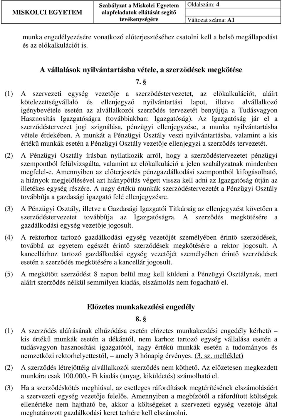 szerződés tervezetét benyújtja a Tudásvagyon Hasznosítás Igazgatóságra (továbbiakban: Igazgatóság).