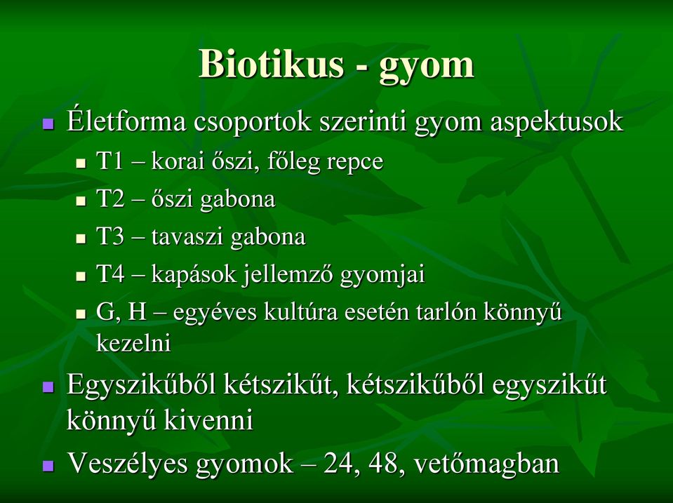 gyomjai G, H egyéves kultúra esetén tarlón könnyű kezelni Egyszikűből