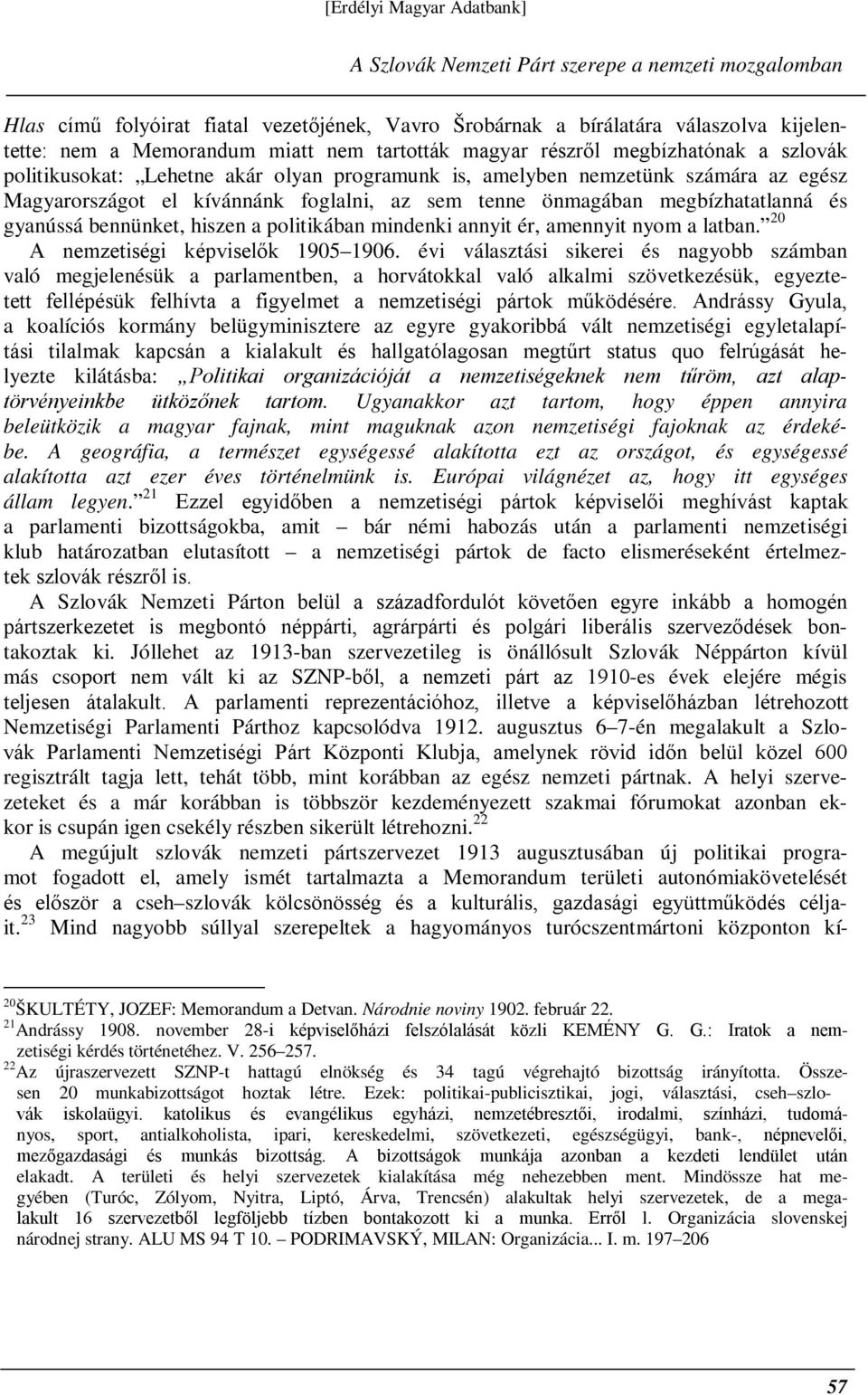 bennünket, hiszen a politikában mindenki annyit ér, amennyit nyom a latban. 20 A nemzetiségi képviselők 1905 1906.