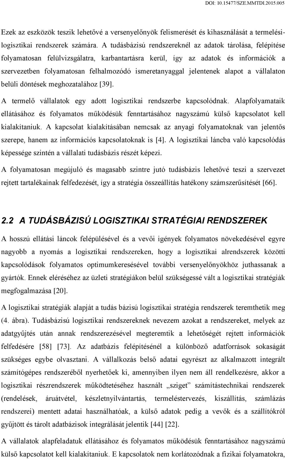 jelentenek alapot a vállalaton belüli döntések meghozatalához [39]. A termelő vállalatok egy adott logisztikai rendszerbe kapcsolódnak.