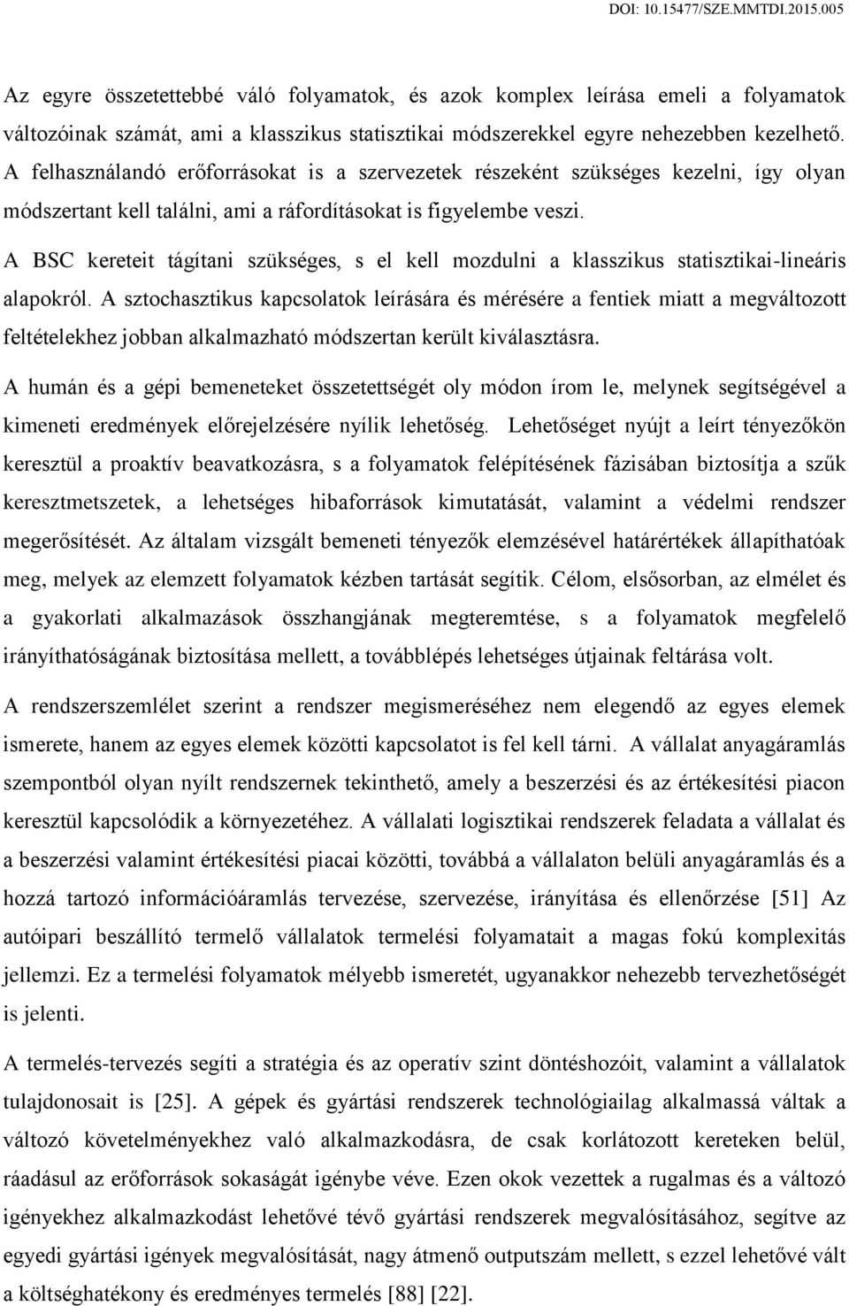 A BSC kereteit tágítani szükséges, s el kell mozdulni a klasszikus statisztikai-lineáris alapokról.