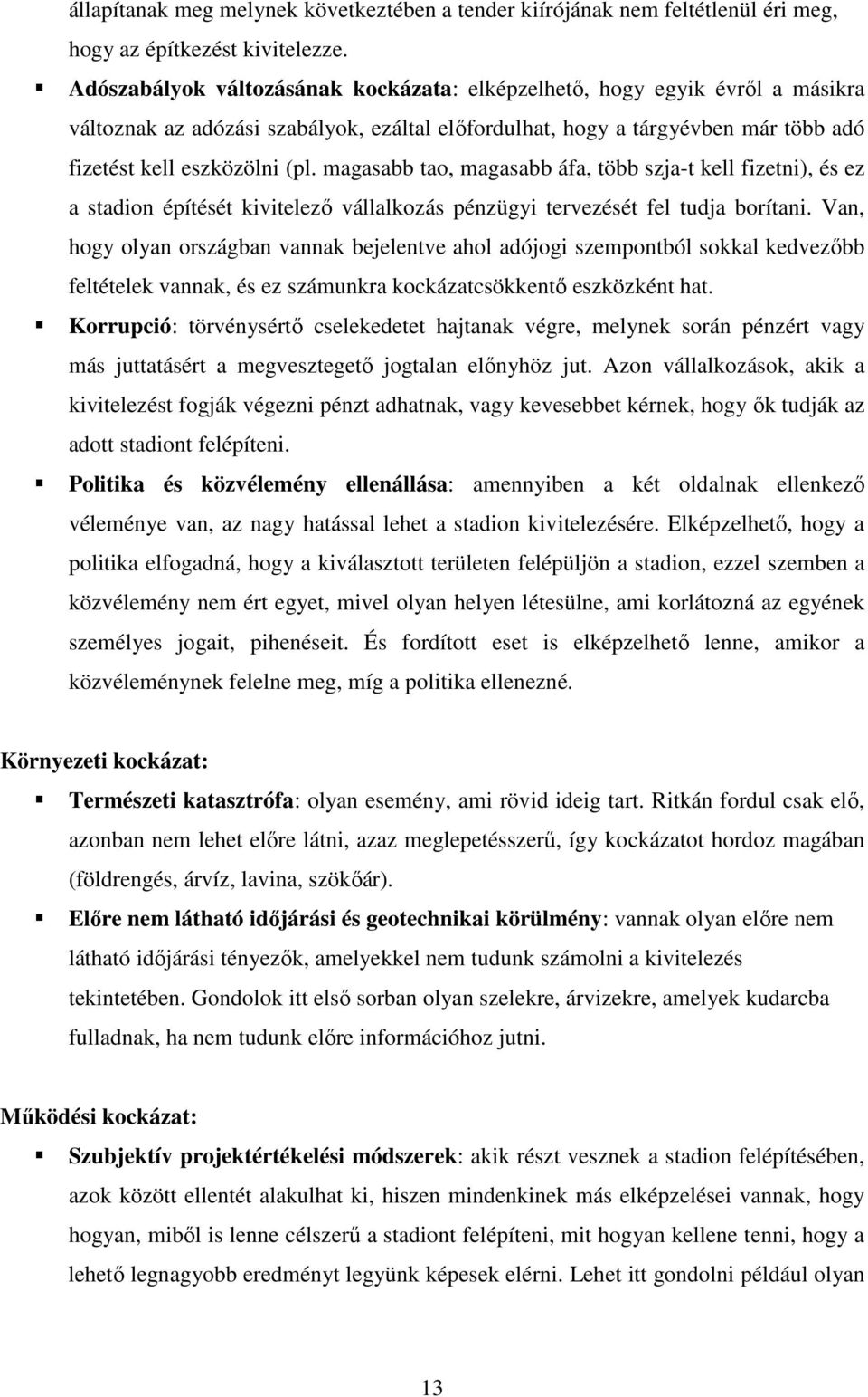 magasabb tao, magasabb áfa, több szja-t kell fizetni), és ez a stadion építését kivitelező vállalkozás pénzügyi tervezését fel tudja borítani.