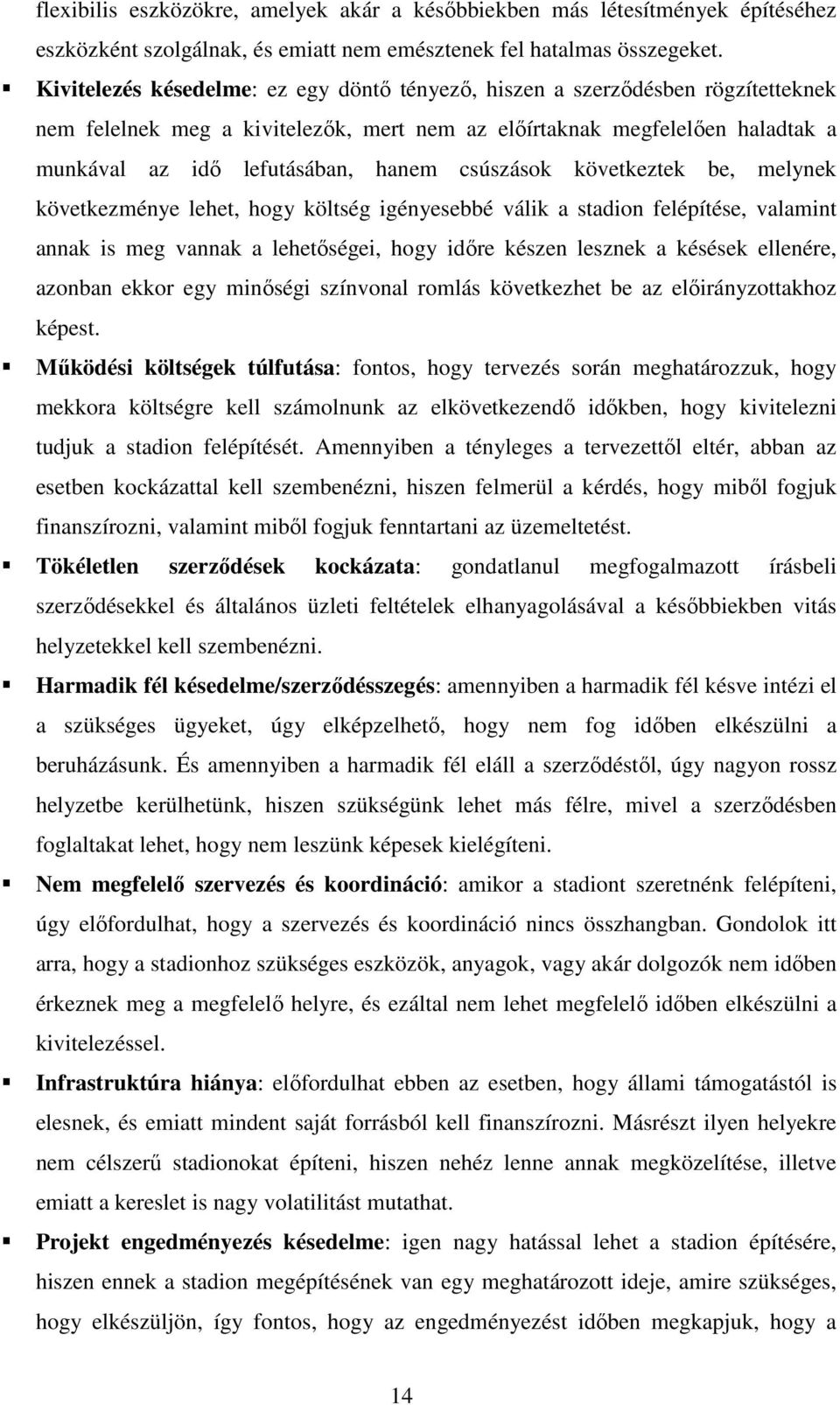 csúszások következtek be, melynek következménye lehet, hogy költség igényesebbé válik a stadion felépítése, valamint annak is meg vannak a lehetőségei, hogy időre készen lesznek a késések ellenére,