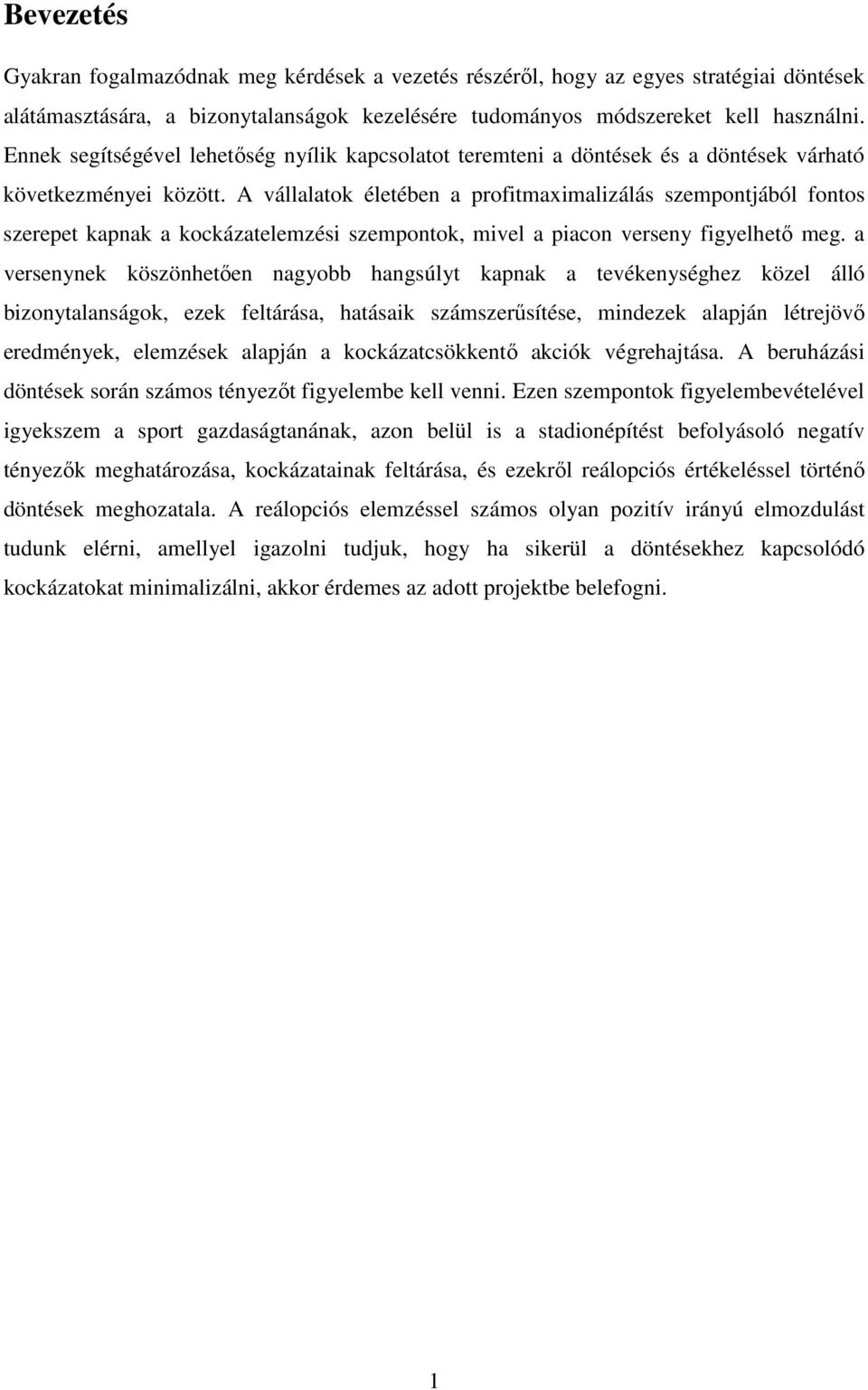 A vállalatok életében a profitmaximalizálás szempontjából fontos szerepet kapnak a kockázatelemzési szempontok, mivel a piacon verseny figyelhető meg.