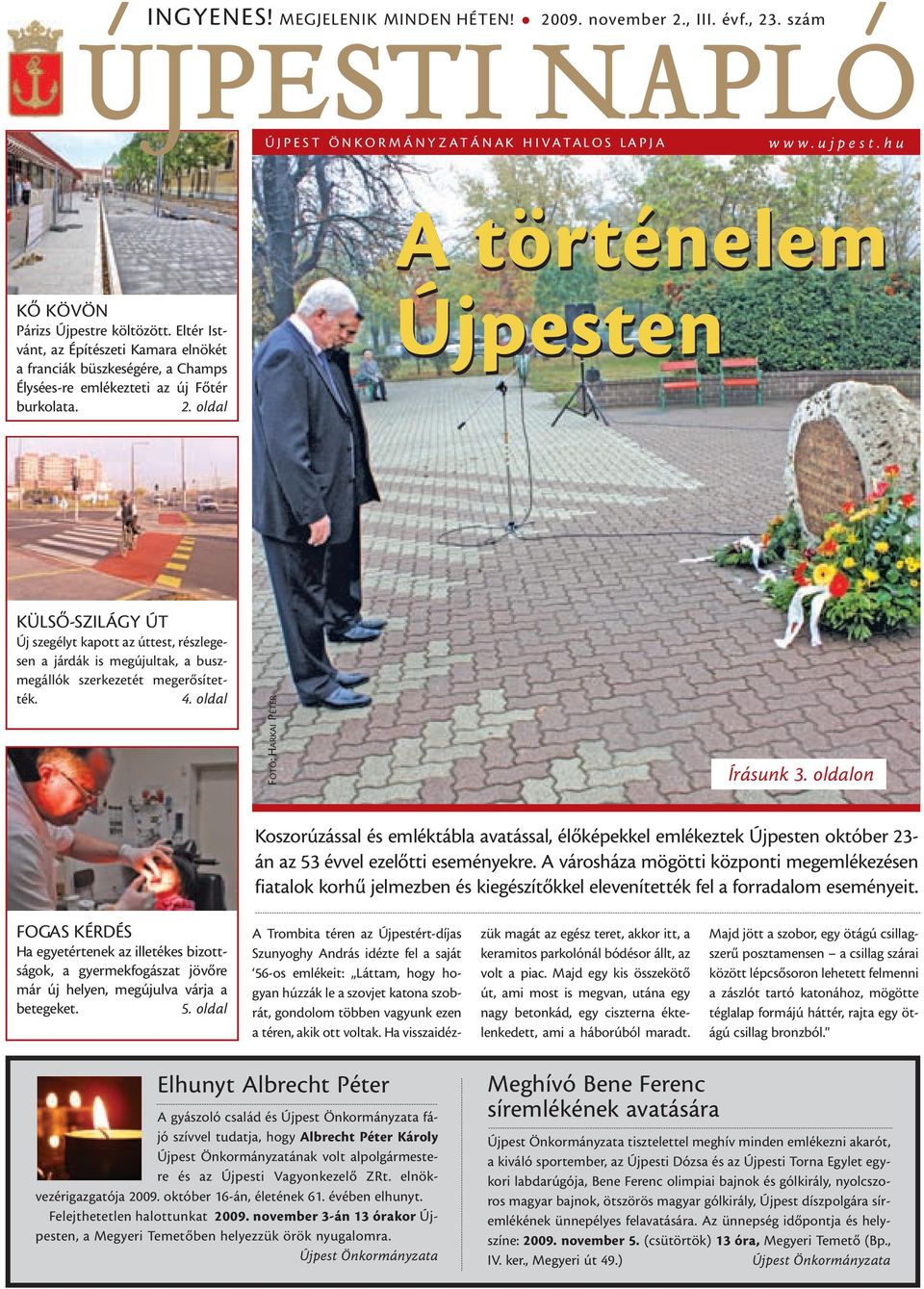 oldal Újpesten KÜLSÕ-SZILÁGY ÚT Új szegélyt kapott az úttest, részlegesen a járdák is megújultak, a buszmegállók szerkezetét megerõsítették. 4. oldal FOTÓ:HARKAI PÉTER Írásunk 3.