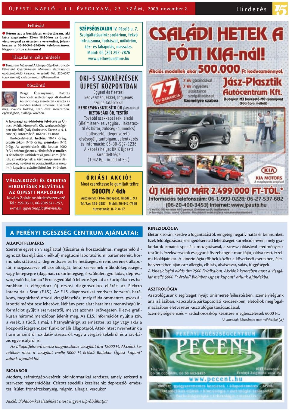 Társadalmi célú hirdetés Tungsram Múzeum! A Lámpa-Gép-Elektroncsõ- Félvezetõ Gyártörténeti Múzeum alapításához együttmûködõ társakat keresünk! Tel.: 326-6677 (csak üzenet) csaladmuzeum@freemail.