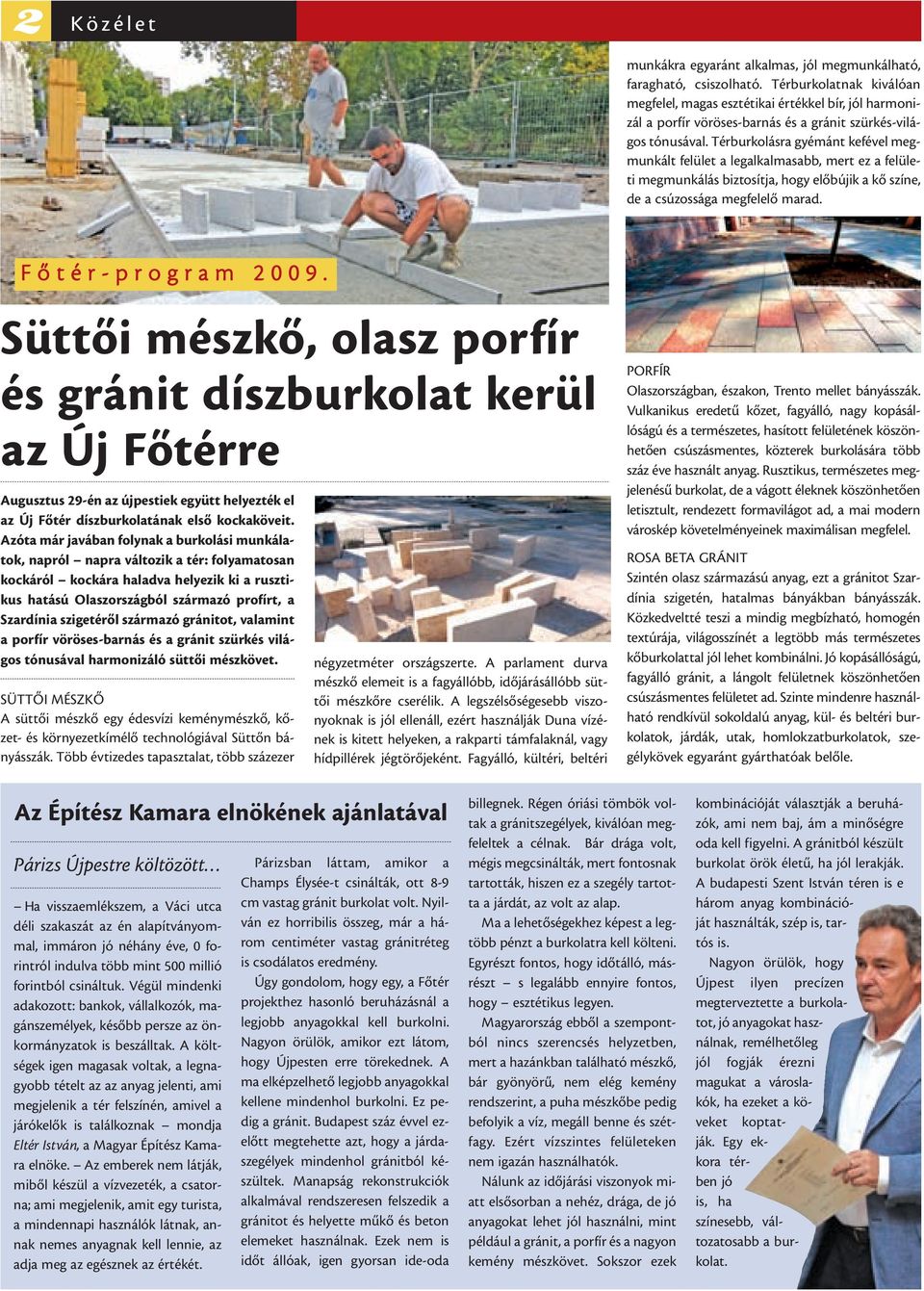 Térburkolásra gyémánt kefével megmunkált felület a legalkalmasabb, mert ez a felületi megmunkálás biztosítja, hogy elõbújik a kõ színe, de a csúzossága megfelelõ marad.