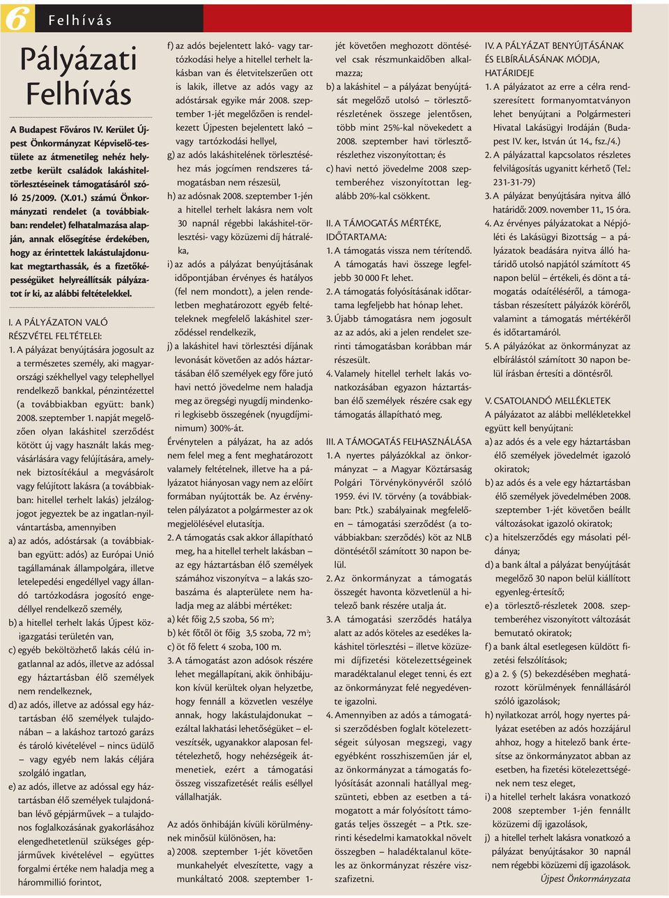 ) számú Önkormányzati rendelet (a továbbiakban: rendelet) felhatalmazása alapján, annak elõsegítése érdekében, hogy az érintettek lakástulajdonukat megtarthassák, és a fizetõképességüket