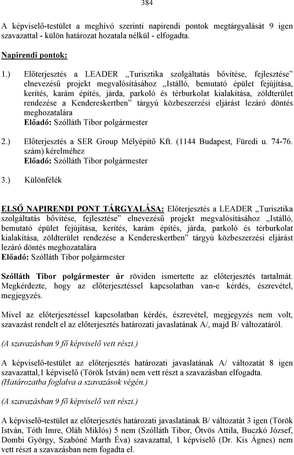 kialakítása, zöldterület rendezése a Kendereskertben tárgyú közbeszerzési eljárást lezáró döntés meghozatalára 2.) Előterjesztés a SER Group Mélyépítő Kft. (1144 Budapest, Füredi u. 74-76.