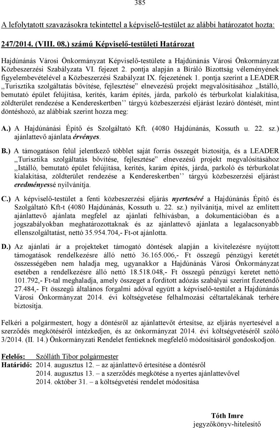 pontja alapján a Bíráló Bizottság véleményének figyelembevételével a Közbeszerzési Szabályzat IX. fejezetének 1.