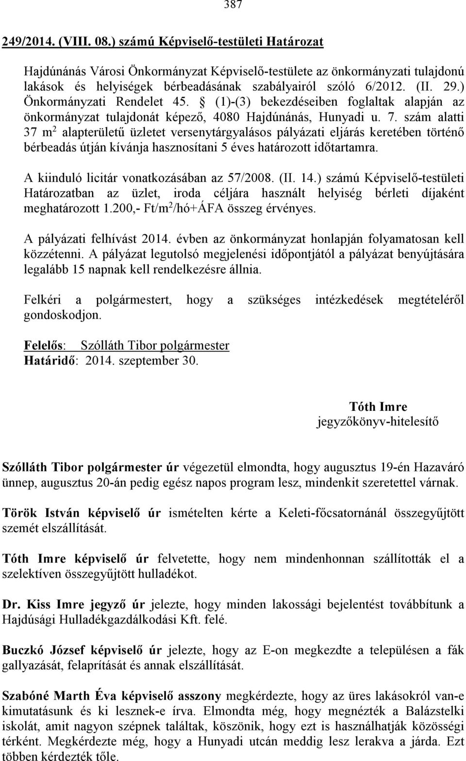 ) Önkormányzati Rendelet 45. (1)-(3) bekezdéseiben foglaltak alapján az önkormányzat tulajdonát képező, 4080 Hajdúnánás, Hunyadi u. 7.