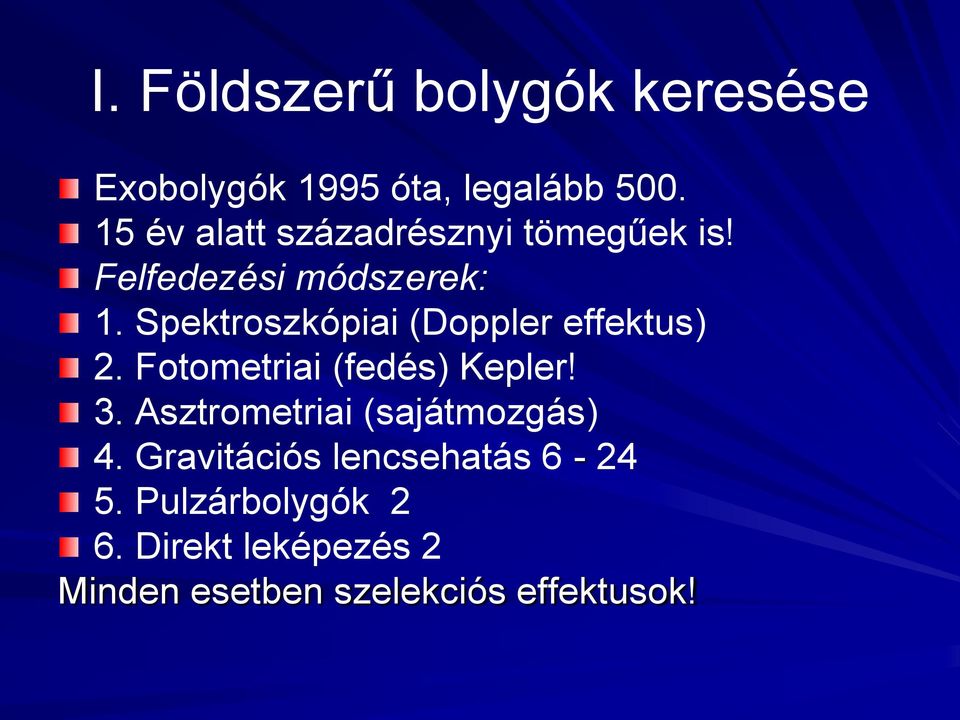 Spektroszkópiai (Doppler effektus) 2. Fotometriai (fedés) Kepler! 3.