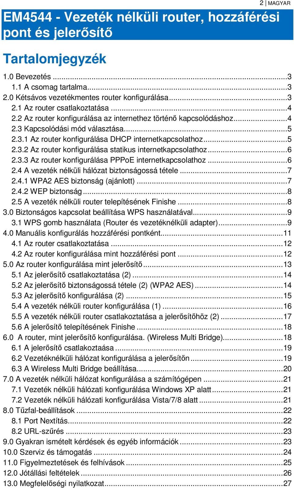 .. 6 2.3.3 Az router konfigurálása PPPoE internetkapcsolathoz... 6 2.4 A vezeték nélküli hálózat biztonságossá tétele... 7 2.4.1 WPA2 AES biztonság (ajánlott)... 7 2.4.2 WEP biztonság... 8 2.