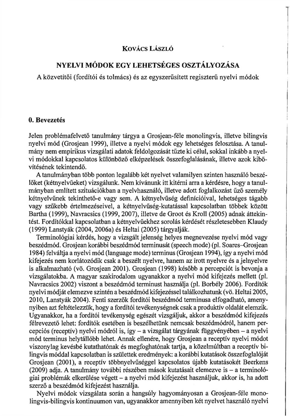 A tanulmány nem empirikus vizsgálati adatok feldolgozását tűzte ki célul, sokkal inkább a nyelvi módokkal kapcsolatos különböző elképzelések összefoglalásának, illetve azok kibővítésének tekintendő.