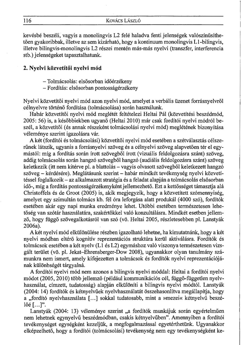 Nyelvi közvetítői nyelvi mód - Tolmácsolás: elsősorban időérzékeny - Fordítás: elsősorban pontosságérzékeny Nyelvi közvetítői nyelvi mód azon nyelvi mód, amelyet a verbális üzenet forrásnyelvről