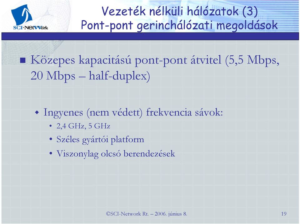 Ingyenes (nem védett) frekvencia sávok: 2,4 GHz, 5 GHz Széles gyártói