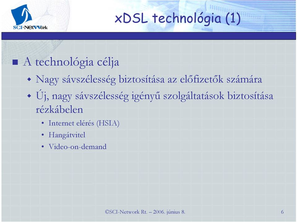 Korszerű technológiák. a szélessávú elérési hálózatok területén. Korsós  András. műszaki igazgató. SCI-Network Távközlési és Hálózatintegrációs Rt.  - PDF Ingyenes letöltés