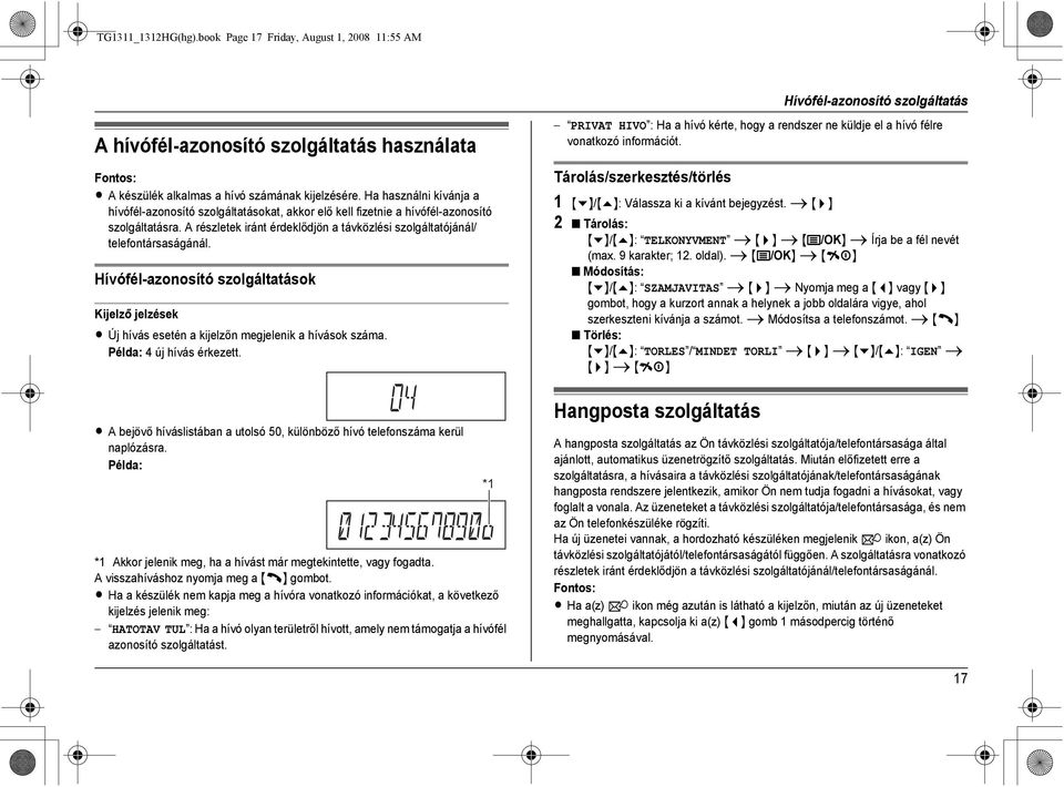 kijelzésére. Ha használni kívánja a hívófél-azonosító szolgáltatásokat, akkor elő kell fizetnie a hívófél-azonosító szolgáltatásra.