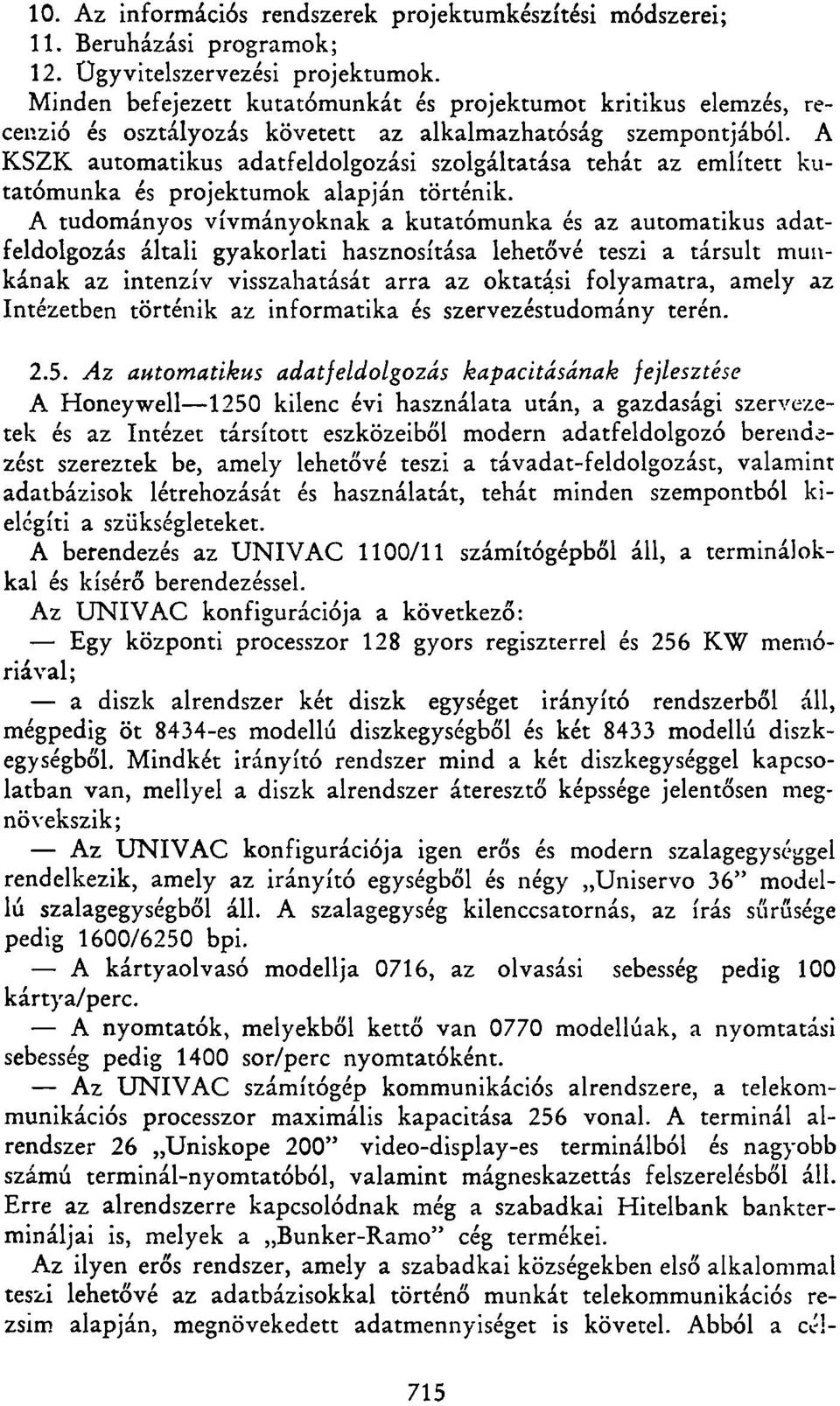 A KSZK automatikus adatfeldolgozási szolgáltatása tehát az említett kutatómunka és projektumok alapján történik.