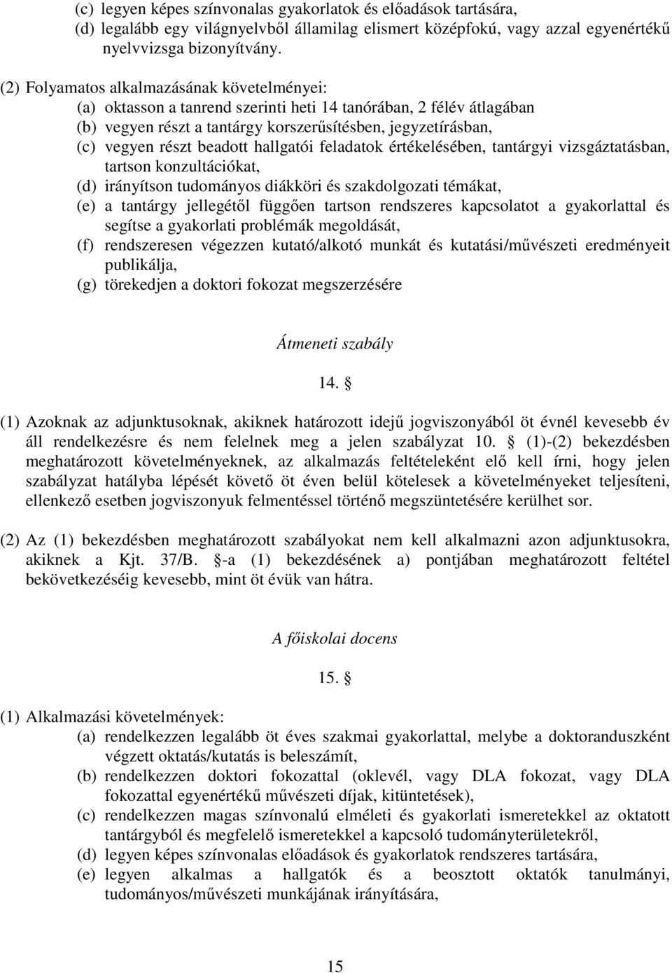 hallgatói feladatok értékelésében, tantárgyi vizsgáztatásban, tartson konzultációkat, (d) irányítson tudományos diákköri és szakdolgozati témákat, (e) a tantárgy jellegétl függen tartson rendszeres
